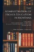 The Administration of Higher Education in Montana: a Study of the University of Montana System