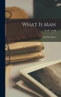 What is Man: and Other Essays