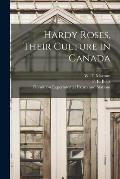 Hardy Roses, Their Culture in Canada [microform]