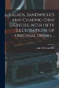 Salads, Sandwiches and Chafing-dish Dainties, With Fifty Illustrations of Original Dishes ..