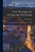 The Works of Peter of Poitiers: Master in Theology and Chancellor of Paris (1193-1205)