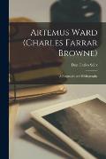 Artemus Ward (Charles Farrar Browne): a Biography and Bibliography