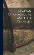 Acadian Tatamagouche and Fort Franklin