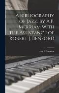 A Bibliography of Jazz. By A.P. Merriam With the Assistance of Robert J. Benford