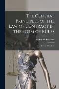 The General Principles of the Law of Contract in the Form of Rules: for the Use of Students