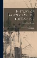 History of Frances Slocum, the Captive: A Civilized Heredity Vs. a Savage, and Later Barbarous, Environment