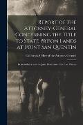 Report of the Attorney-general Concerning the Title to State Prison Lands at Point San Quentin: in Accordance With the Joint Resolution of the Two Hou