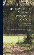 History of the Virginia Company of London: With Letters to and From the First Colony, Never Before Printed