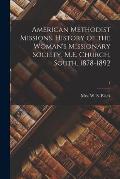 American Methodist Missions. History of the Woman's Missionary Society, M.E. Church, South, 1878-1892; 1