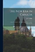 The New Era in Canada [microform]: Essays Dealing With the Upbuilding of the Canadian Commonwealth