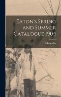 Eaton's Spring and Summer Catalogue 1904