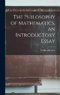 The Philosophy of Mathematics, an Introductory Essay