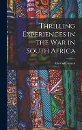 Thrilling Experiences in the War in South Africa [microform]