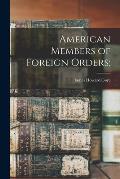 American Members of Foreign Orders;