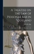 A Treatise on the Law of Personal Bar in Scotland: Collated With the English Law of Estoppel in Pais