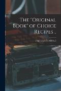 The original Book of Choice Recipes ..