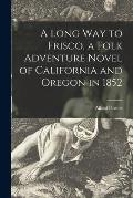 A Long Way to Frisco, a Folk Adventure Novel of California and Oregon in 1852