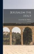 Jerusalem the Holy; a Brief History of Ancient Jerusalem