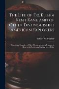 The Life of Dr. Elisha Kent Kane and of Other Distinguished American Explorers [microform]: Containing Narratives of Their Researches and Adventures i