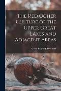 The Red Ocher Culture of the Upper Great Lakes and Adjacent Areas