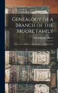 Genealogy of a Branch of the Moore Family; Descendants of Deacon John Moore of Windsor, Conn