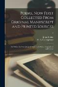 Poems, Now First Collected From Original Manuscript and Printed Sources; and Edited, in Chronological Order, With Notes, Biographical and Critical; 1