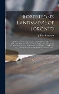 Robertson's Landmarks of Toronto [microform]: a Collection of Historical Sketches of the Old Town of York From 1792 Until 1833, and of Toronto From 18