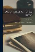 Addresses of U. M. Rose: With a Brief Memoir by George B. Rose