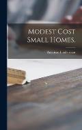 Modest Cost Small Homes.
