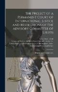 The Project of a Permanent Court of International Justice and Resolutions of the Advisory Committee of Jurists: Report and Commentary