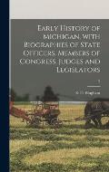 Early History of Michigan, With Biographies of State Officers, Members of Congress, Judges and Legislators; 2