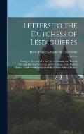 Letters to the Dutchess of Lesdiguieres [microform]: Giving an Account of a Voyage to Canada, and Travels Through That Vast Country, and Louisiana, to