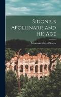 Sidonius Apollinaris and His Age