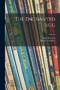 The Enchanted Egg; -