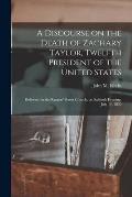 A Discourse on the Death of Zachary Taylor, Twelfth President of the United States: Delivered in the Rutgers' Street Church, on Sabbath Evening, July