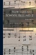 New Sabbath-school Bell No. 2: a New Collection of Hymns and Tunes for Sunday Schools and Social Meetings