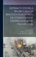 Extracts From a Work Called Breeden Raedt Aen De Vereenighde Nederlandsche Provintien