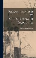 Indian Idealism by Surendranath Dasgupta