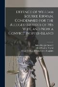 Defence of William Bourke Kirwan, Condemned for the Alleged Murder of His Wife, and Now a Convict in Spike-Island