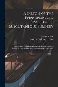 A Sketch of the Principles and Practice of Subcutaneous Surgery: Being the Oration Delivered Before the Medical Society of London at Their Eighty-four