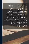 Minutes of the Twenty-Sixth Annual Session of the Women's Mite Missionary Society Pittsburg Conference Branch