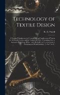 Technology of Textile Design: a Practical Treatise on the Construction and Application of Weaves for All Textile Fabrics and the Analysis of Cloth: