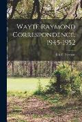 Wayte Raymond Correspondence, 1945-1952