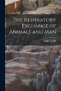 The Respiratory Exchange of Animals and Man
