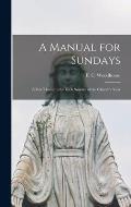 A Manual for Sundays: a Few Thoughts for Each Sunday of the Church's Year