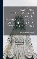 National Liturgical Week Held at St. Meinrad's Abbey, St. Meinrad, Indiana, October 12-16, 1942