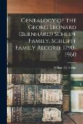 Genealogy of the Georg Leonard (Bernhard) Schlipf Family. Schlipff Family Record, 1790-1960