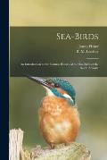 Sea-birds: an Introduction to the Natural History of the Sea-birds of the North Atlantic