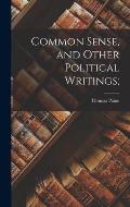 Common Sense, and Other Political Writings;