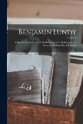 Benjamin Lundy: a Sketch of His Life and of His Relations With His Disciple and Associate, William Lloyd Garrison
